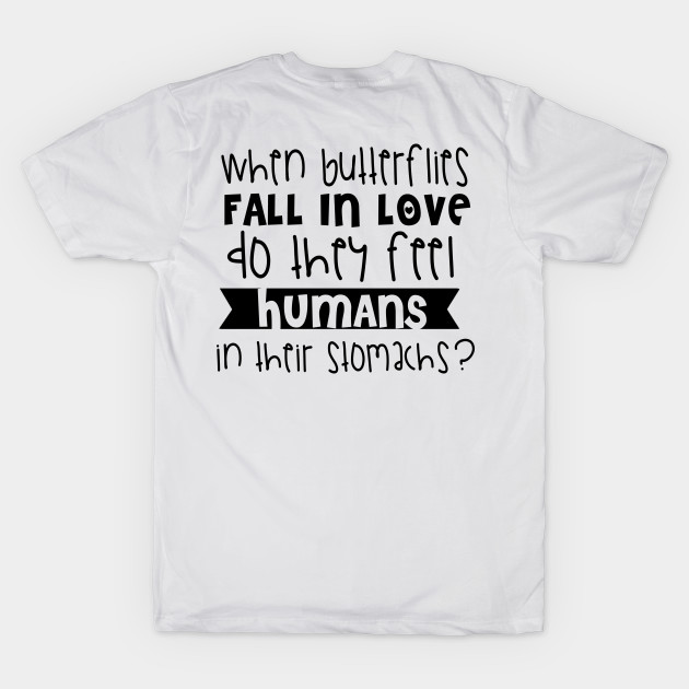 When Butterflies Fall In Love Do They Fell Humans In Their Stomach? by shopbudgets